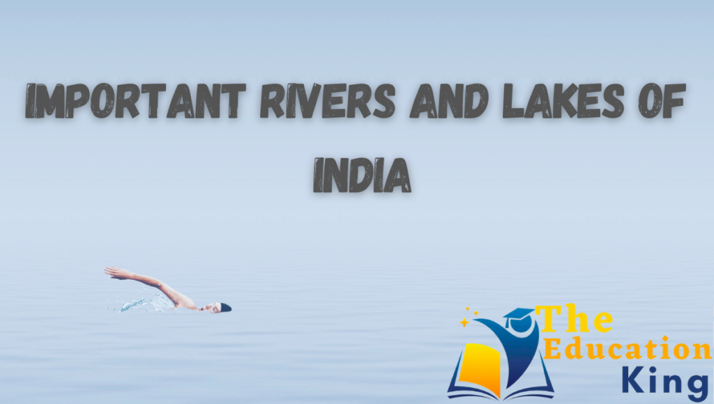 Important-Rivers-and-lakes-of-India- Important Rivers and Lakes of India